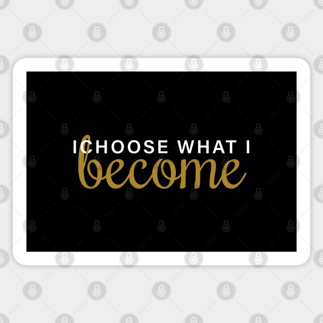 I Choose What I Become Sticker by Inspirit Designs